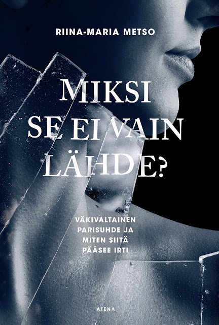 Riina-Maria Metso – Miksi se ei vain lähde? – Väkivaltainen parisuhde ja miten siitä pääsee irti.